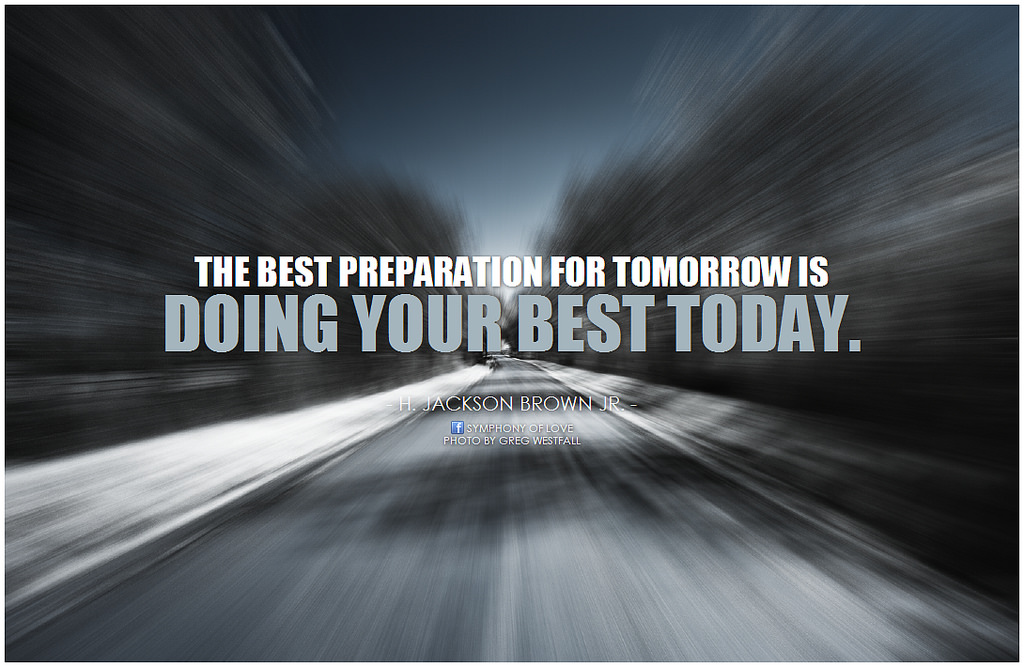 Everything well. The best preparation for tomorrow is doing your best today. Well prepared. Better prepare for. Prepare well foto.