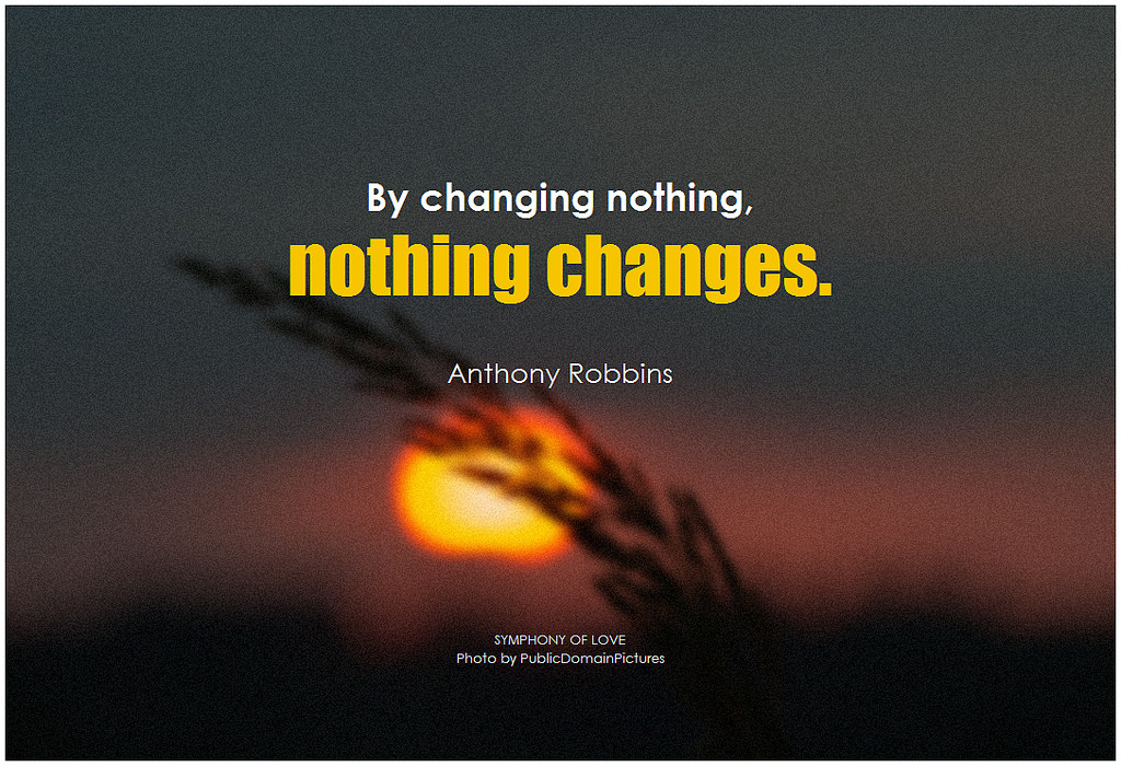 I see no changes when I wake up first thing in the morning. You see there are a lot of people who ask me how I changed my life. It's an ongoing topic since I keep on evolving. It's all about beating myself the very next day, I really don't care about others, to be honest.