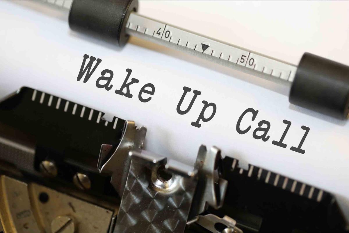 Ever had a wake-up call? You're probably thinking about it right now and your answer will be either yes or no. Maybe can't be an answer.